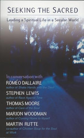 Seeking the Sacred (Leading a Spiritual Life in a Secular World) by Romeo Dallaire, Thomas Moore, Martin Rutte, Stephen Lewis, Marion Woodman, 9781550227246
