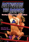 Between the Ropes (Wrestling's Greatest Triumphs and Failures) by Brian Fritz, Christopher Murray, 9781550227260