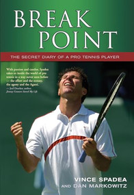 Break Point (The Secret Diary of a Pro Tennis Player) by Vince Spadea, Dan Markowitz, 9781550227291