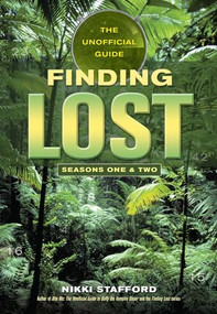 Finding Lost - Seasons One & Two (The Unofficial Guide) by Nikki Stafford, 9781550227437