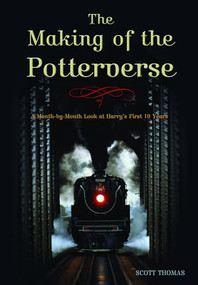 The Making of the Potterverse (A Month-By-Month Look at Harry's First 10 Years) by Edward Gross, 9781550227635