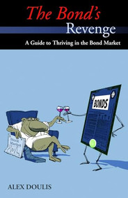 The Bond's Revenge (A Guide to Thriving in the Bond Market) by Alex Doulis, 9781550227734