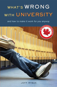 What's Wrong With University (And How to Make It Work For You Anyway) by Jeff Rybak, 9781550227765