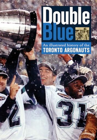 Double Blue (An Illustrated History of the Toronto Argonauts) by Wayne Parrish, 9781550227796