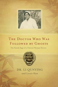 The Doctor Who Was Followed By Ghosts (The Family Saga of a Chinese Woman Doctor) by Li Qunying, Louis Han, 9781550227819
