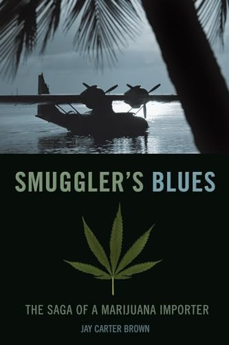 Smuggler's Blues (The Saga of a Marijuana Importer) by Jay Carter Brown, 9781550227833