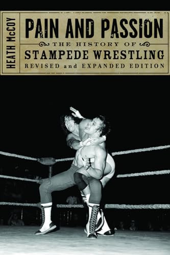 Pain and Passion (The History of Stampede Wrestling) by Heath McCoy, 9781550227871