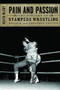 Pain and Passion (The History of Stampede Wrestling) by Heath McCoy, 9781550227871
