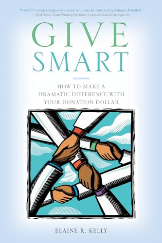Give Smart (How to Make a Dramatic Difference with Your Donation Dollar) by Elaine R. Kelly, 9781550228021