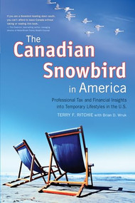 The Canadian Snowbird in America (Professional Tax and Financial Insights into Temporary Lifestyles in the U.S.) by Terry F. Wruk, Brian D. Wruk, 9781550228045