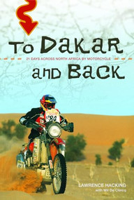 To Dakar and Back (21 Days Across North Africa by Motorcycle) by Lawrence Hacking, Wil Clercq, 9781550228083