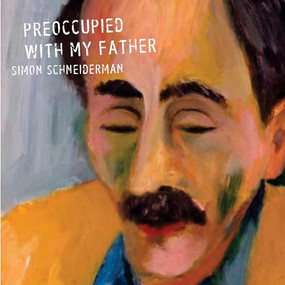 Preoccupied with My Father by Simon Schneiderman, 9781550228106