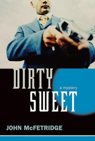 Dirty Sweet (A Mystery) - 9781550228298 by John McFetridge, 9781550228298