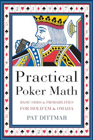 Practical Poker Math (Basic Odds And Probabilities for Hold'Em and Omaha) by Pat Dittmar, 9781550228335