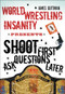 World Wrestling Insanity Presents: Shoot First ... Ask Questions Later by James Guttman, 9781550228366