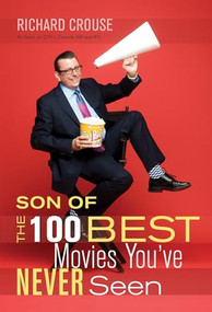 Son of the 100 Best Movies You've Never Seen (Son of the 100 Best Movies You've Never Seen) by Richard Crouse, 9781550228403