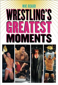 Wrestling's Greatest Moments by Mike Rickard, 9781550228410
