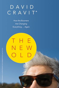 The New Old (How the Boomers Are Changing Everything ... Again) by David Cravit, 9781550228434