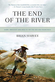 The End of the River (Dams, Drought and Déjà Vu on the Rio São Francisco) by Brian Harvey, 9781550228458