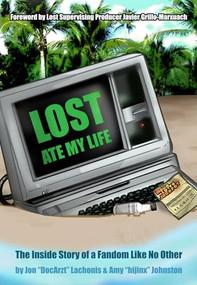 Lost Ate My Life (The Inside Story of a Fandom Like No Other) by Jon Lachonis, Amy J. Johnston, Javier Grillo-Marxuach, 9781550228472