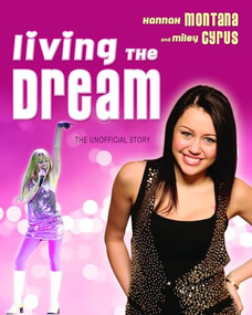 Living the Dream (Hannah Montana and Miley Cyrus: The Unofficial Story) by Susan Janic, 9781550228489
