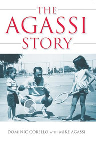 The Agassi Story by Dominic Cobello, Kate Shoup Welsh, Mike Agassi, 9781550228496