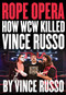 Rope Opera (How WCW Killed Vince Russo) by Vince Russo, 9781550228687