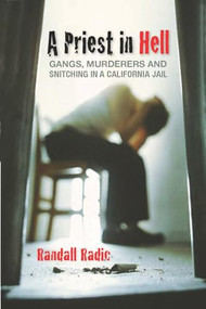 A Priest in Hell (Gangs, Murderers, and Snitching in a California Jail) by Randall Radic, 9781550228694
