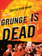 Grunge Is Dead (The Oral History of Seattle Rock Music) by Greg Prato, 9781550228779