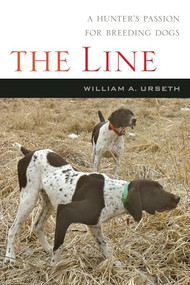 The Line (A Story of a Hunter, a Breed and their Bond) by William Urseth, 9781550229035