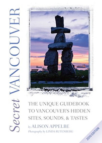 Secret Vancouver 2010 (The Unique Guidebook to Vancouver's Hidden Sites, Sounds, and Tastes) by Alison SECRET, 9781550229110