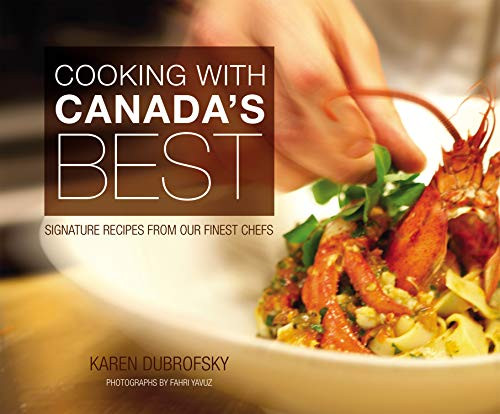 Cooking With Canada's Best (Signature Recipes from our Finest Chefs) by Karen Dubrofsky, Fahri Yavuz, 9781550229127