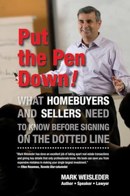 Put the Pen Down! (What homebuyers and sellers need to know before signing on the dotted line) by Mark Weisleder, 9781550229134