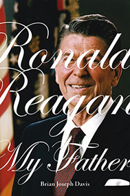 Ronald Reagan, My Father by Brian Joseph Davis, 9781550229172