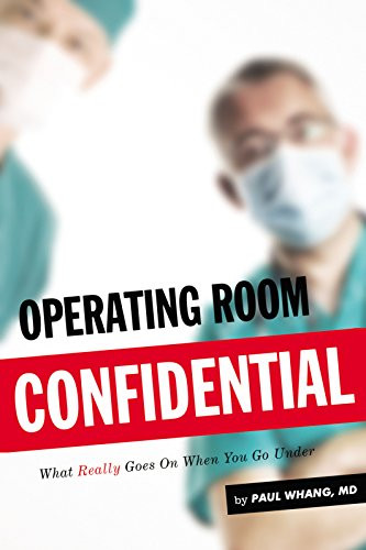 Operating Room Confidential (What Really Goes On When You Go Under) by Paul Whang, 9781550229189