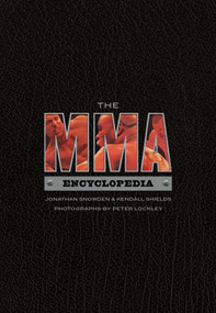 The MMA Encyclopedia by Jonathan Snowden, Kendall Shields, Peter Lockley, 9781550229233