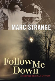 Follow Me Down (An Orwell Brennan Mystery) by Marc Strange, 9781550229264