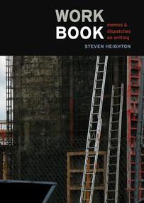 Workbook (Memos & Dispatches On Writing) by Steven Heighton, 9781550229370