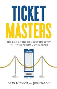 Ticket Masters (The Rise of the Concert Industry and How the Public Got Scalped) - 9781550229493 by Dean Budnick, Josh Baron, 9781550229493