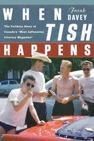 When Tish Happens (The Unlikely Story of Canada's "Most Influential Literary Magazine") by Frank Davey, 9781550229585