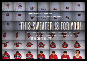 This Sweater Is For You! (Celebrating the Creative Process in Film and Art: with the animator and illustrator of "The Hockey Sweater") by Sheldon Cohen, Roch Carrier, 9781550229608
