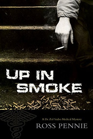 Up in Smoke (A Dr. Zol Szabo Medical Mystery) by Ross Pennie, 9781550229677