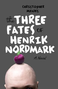 The Three Fates of Henrik Nordmark by Christopher Meades, 9781550229721