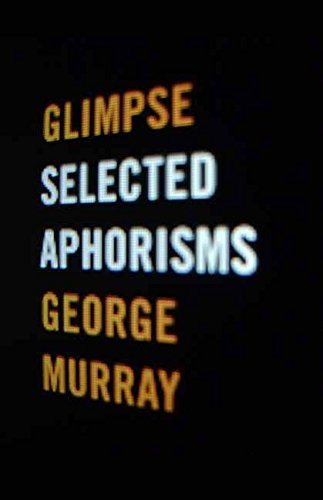 Glimpse (Selected Aphorisms) by George Murray, 9781550229813