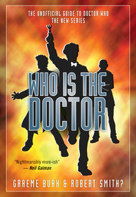 Who Is The Doctor (The Unofficial Guide to Doctor Who - The New Series) by Graeme Burk, Robert Smith?, 9781550229844