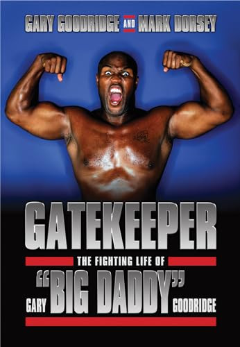 Gatekeeper (The Fighting Life of Gary "Big Daddy" Goodridge) by Gary Goodridge, Mark Dorsey, 9781550229936