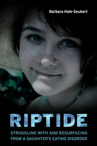 Riptide (Struggling With and Resurfacing From a Daughter's Eating Disorder) by Barbara Hale-Seubert, 9781550229950