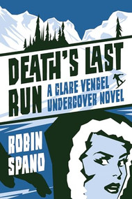 Death's Last Run (A Clare Vengel Undercover Novel) by Robin Spano, 9781550229974