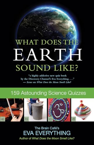 What Does the Earth Sound Like? (159 Astounding Science Quizzes) by Eva Everything, 9781770410091