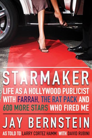 Starmaker (Life as a Hollywood Publicist with Farrah, The Rat Pack & 600 More Stars Who Fired Me) by Jay Bernstein, Larry Hamm, David Rubini, 9781770410121